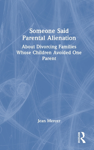 Someone Said Parental Alienation: About Divorcing Families Whose Children Avoided One Parent.
