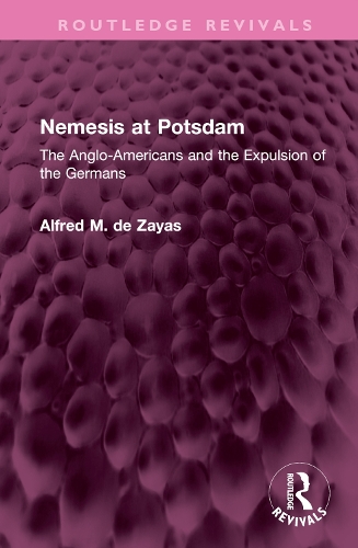 Nemesis at Potsdam: The Anglo-Americans and the Expulsion of the Germans.