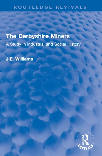 The Derbyshire Miners: A Study in Industrial and Social History.