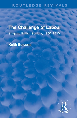 The Challenge of Labour: Shaping British Society, 1850-1930.