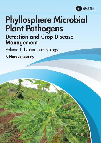 Phyllosphere Microbial Plant Pathogens: Detection and Crop Disease Management: Volume 1 Nature and Biology.