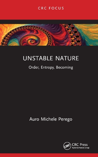 Unstable Nature: Order, Entropy, Becoming.