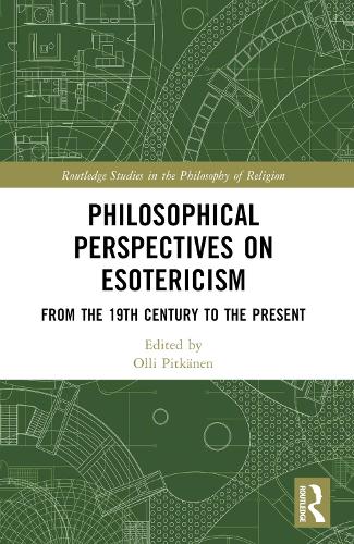 Philosophical Perspectives on Esotericism: From the 19th Century to the Present.