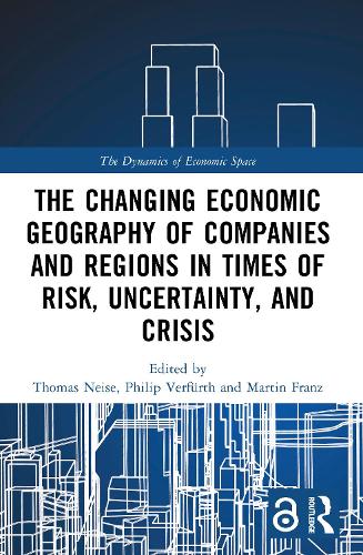 The Changing Economic Geography of Companies and Regions in Times of Risk, Uncertainty, and Crisis.