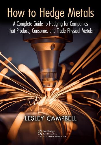 How to Hedge Metals: A Complete Guide to Hedging for Companies that Produce, Consume, and Trade Physical Metals.