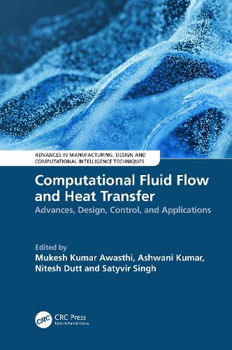 Computational Fluid Flow and Heat Transfer: Advances, Design, Control, and Applications.