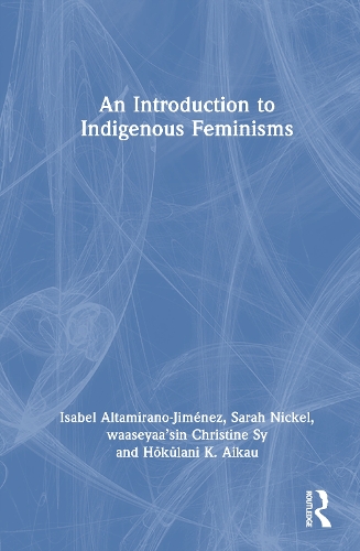 An Introduction to Indigenous Feminisms.