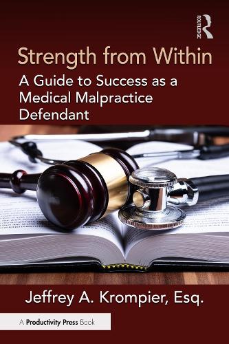 Strength from Within: A Guide to Success as a Medical Malpractice Defendant.