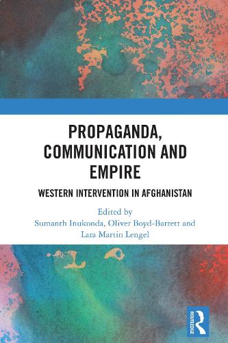 Propaganda, Communication and Empire: Western Intervention in Afghanistan.