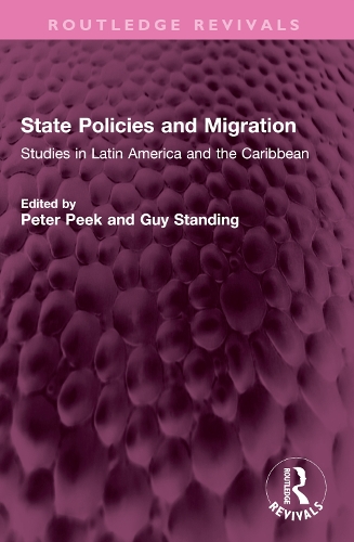State Policies and Migration: Studiesin Latin America and the Caribbean.