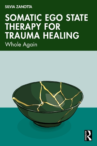 Somatic Ego State Therapy for Trauma Healing: Whole Again.