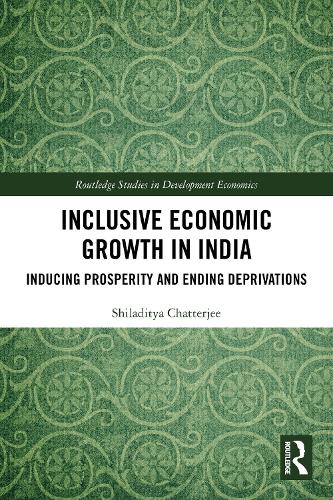 Inclusive Economic Growth in India: Inducing Prosperity and Ending Deprivations.