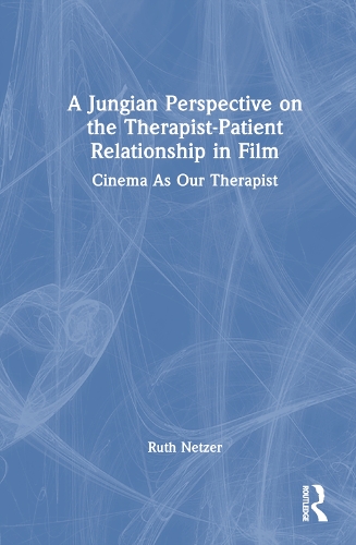 A Jungian Perspective on the Therapist-Patient Relationship in Film: Cinema As Our Therapist.