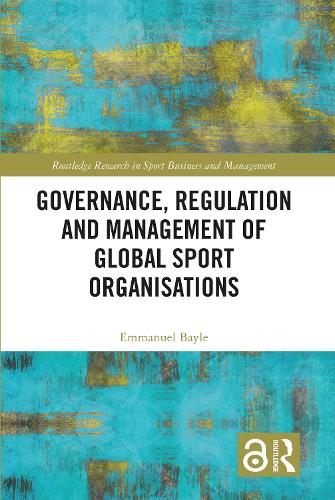 Governance, Regulation and Management of Global Sport Organisations.