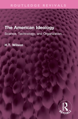 The American Ideology: Science, Technology, and Organization....