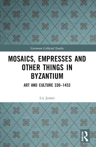 Mosaics, Empresses and Other Things in Byzantium: Art and Culture 330 - 1453.