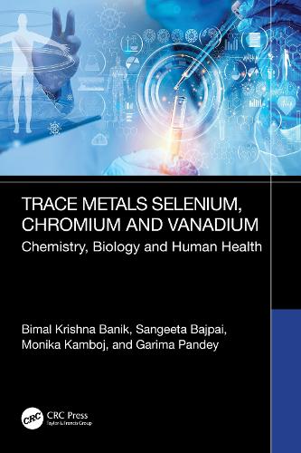 Trace Metals Selenium, Chromium and Vanadium: Chemistry, Biology and Human Health.