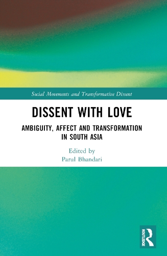 Dissent with Love: Ambiguity, Affect and Transformation in South Asia.