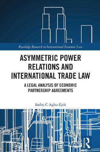 Asymmetric Power Relations and International Trade Law: A Legal Analysis of Economic Partnership Agreements.