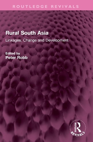 Rural South Asia: Linkages, Change and Development.