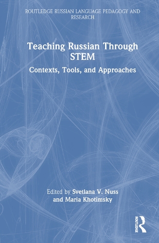 Teaching Russian Through STEM: Contexts, Tools, and Approaches.