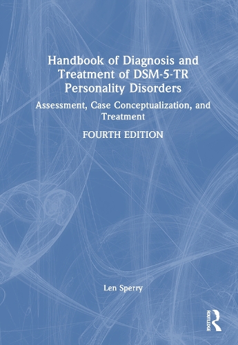 Handbook of Diagnosis and Treatment of DSM-5-TR Personality Disorders: Assessment, Case Conceptualization, and Treatment. 4th edition