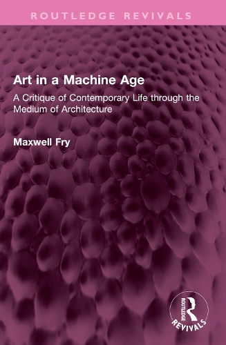 Art in a Machine Age: A Critique of Contemporary Life through the Medium of Architecture.