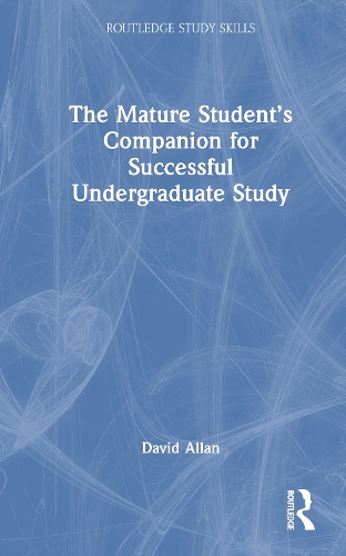 The Mature Student's Companion for Successful Undergraduate Study.