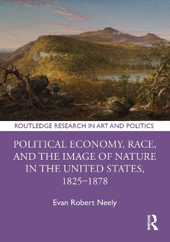 Political Economy, Race, and the Image of Nature in the United States, 1825-1878.