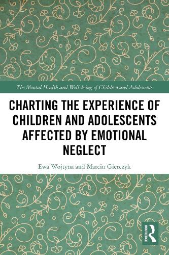 Charting the Experience of Children and Adolescents Affected by Emotional Neglect.
