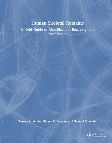 Human Skeletal Remains: A Field Guide to Identification, Recovery, and Preservation.