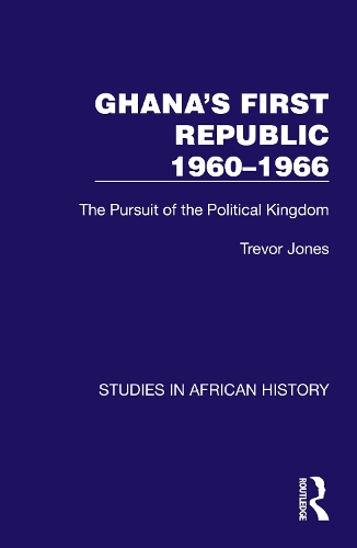 Ghana's First Republic 1960-1966: The Pursuit of the Political Kingdom.