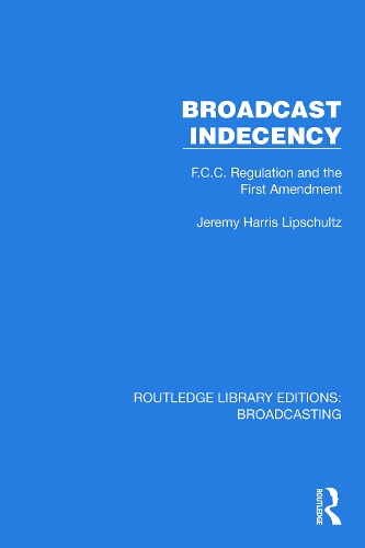 Broadcast Indecency: F.C.C. Regulation and the First Amendment.