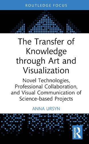 The Transfer of Knowledge through Art and Visualization: Novel Technologies, Professional Collaboration, and Visual Communication of Science-based Projects.