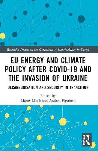 EU Energy and Climate Policy after COVID-19 and the Invasion of Ukraine: Decarbonisation and Security in Transition.