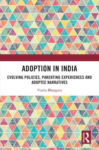 Adoption in India: Evolving Policies, Parenting Experiences and Adoptee Narratives.