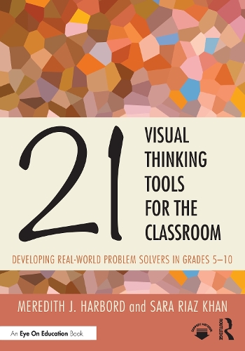 21 Visual Thinking Tools for the Classroom: Developing Real-World Problem Solvers in Grades 5-10.