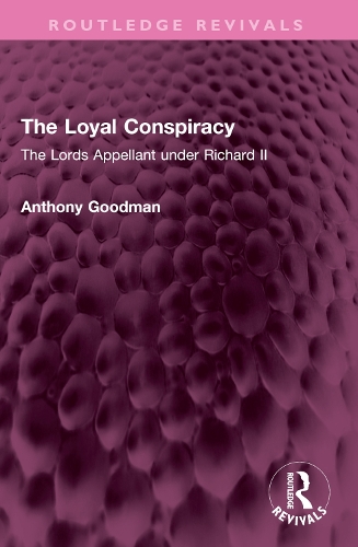 The Loyal Conspiracy: The Lords Appellant under Richard II.