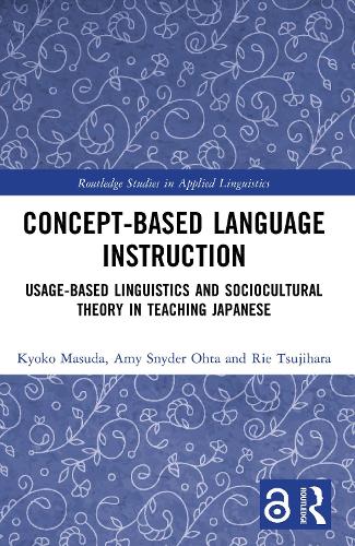 Concept-based Language Instruction: Usage-based Linguistics and Sociocultural Theory in Teaching Japanese.
