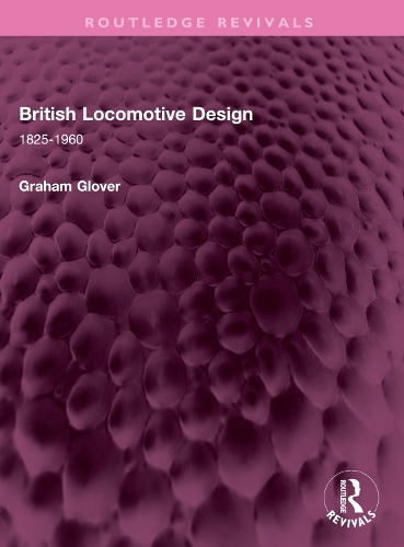 British Locomotive Design: 1825-1960.