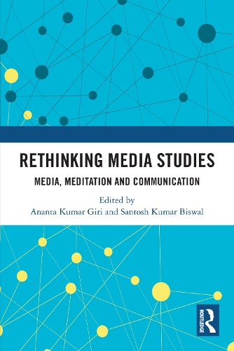 Rethinking Media Studies: Media, Meditation and Communication.
