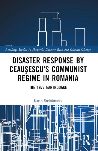 Disaster Response by Ceausescu's Communist Regime in Romania: The 1977 Earthquake.