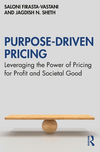 Purpose-Driven Pricing: Leveraging the Power of Pricing for Profit and Societal Good.