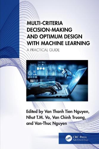 Multi-Criteria Decision-Making and Optimum Design with Machine Learning: A Practical Guide.