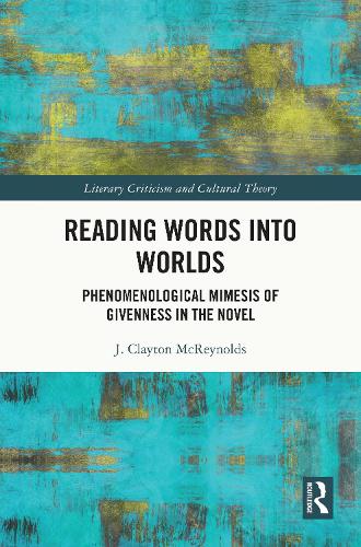 Reading Words into Worlds: Phenomenological Mimesis of Givenness in the Novel.