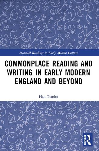 Commonplace Reading and Writing in Early Modern England and Beyond.