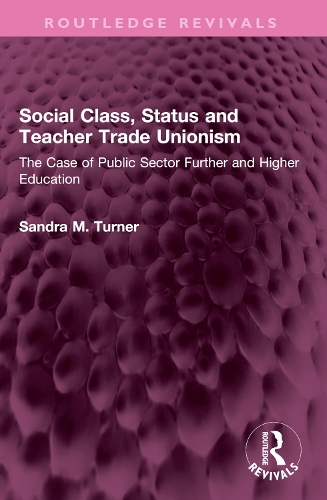 Social Class, Status and Teacher Trade Unionism: The Case of Public Sector Further and Higher Education.
