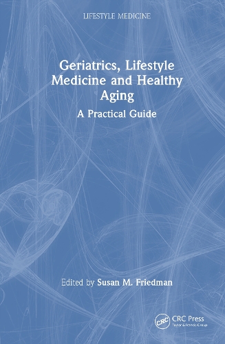 Geriatrics, Lifestyle Medicine and Healthy Aging: A Practical Guide.