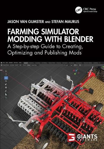 Farming Simulator Modding with Blender: A Step-by-step Guide to Creating, Optimizing and Publishing Mods.