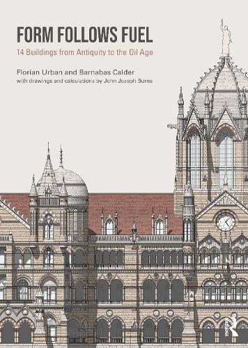 Form Follows Fuel: 14 Buildings from Antiquity to the Oil Age.